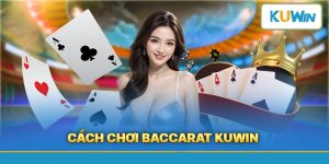 Sảnh Baccarat KUWIN - Vượt Trội Hơn Bất Cứ Sảnh Nào Khác