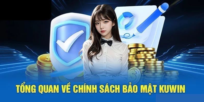 Khái quát về chính sách bảo mật tại hệ thống Kuwin