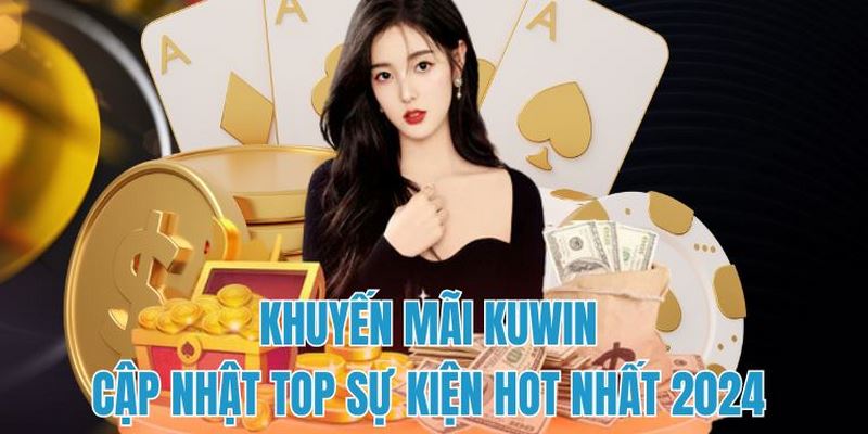 Cập Nhật Khuyến Mãi Siêu Thưởng Đầu Tuần Tại Kuwin